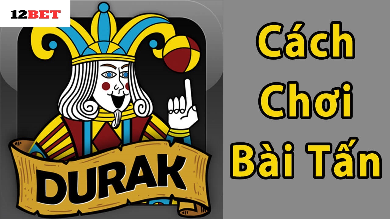 Cách chơi Bài Tấn 12bet cơ bản